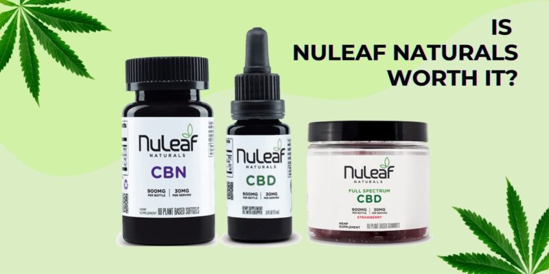 Is NuLeaf Naturals Worth It? A Comprehensive Review of Its CBD Products
